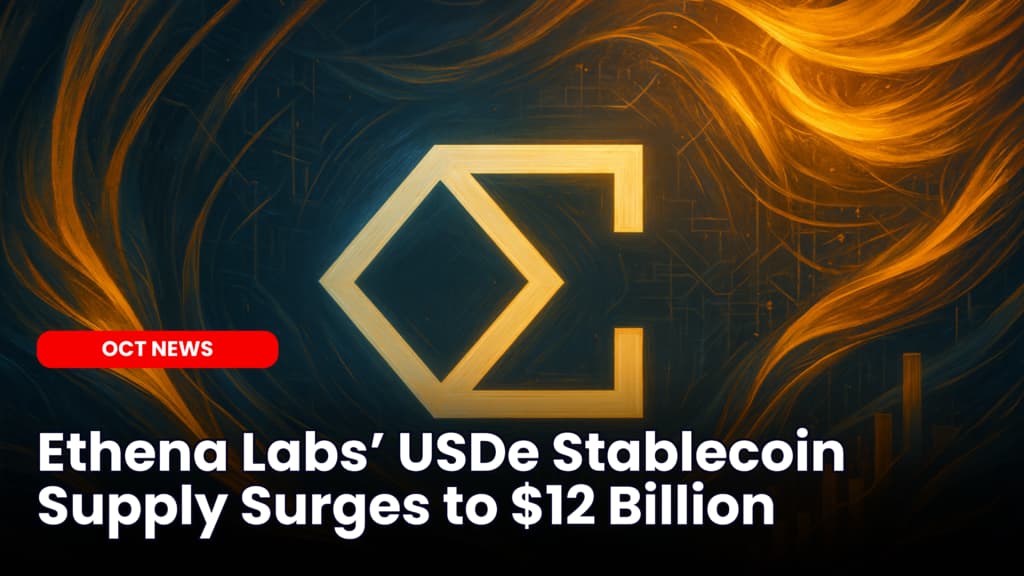 Ethena Labs’ USDe Stablecoin Supply Surges to $12 Billion