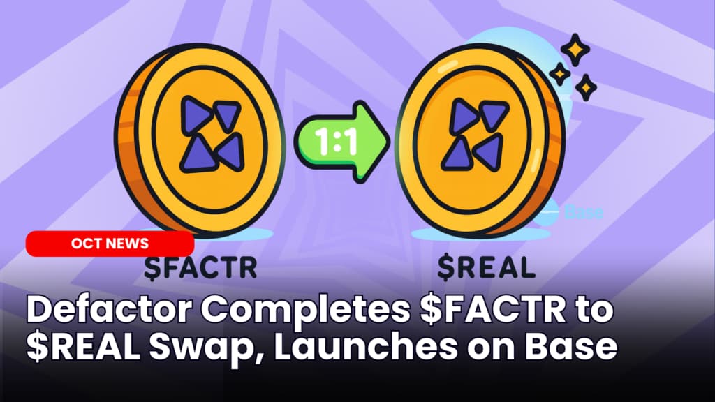 Defactor Completes $FACTR to $REAL Swap, Launches on Base