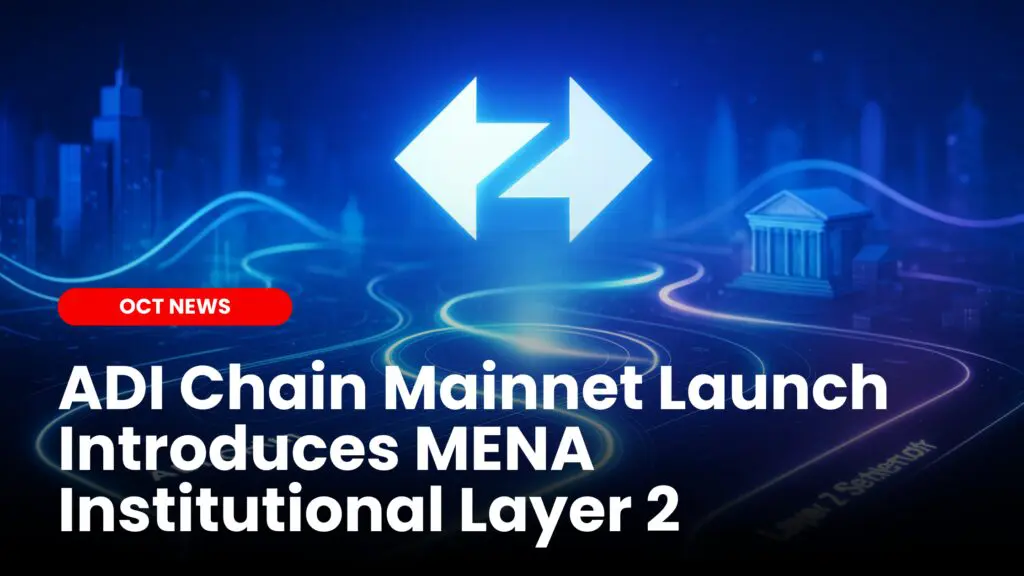 ADI Chain Mainnet Launch Introduces MENA Institutional Layer 2 image