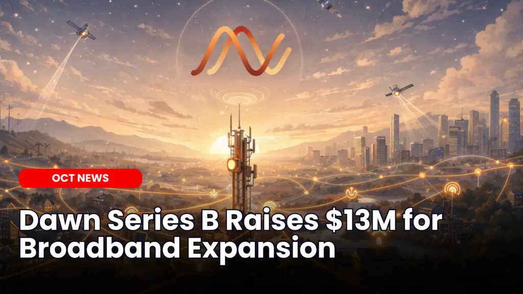 Dawn Series B Raises $13M for Broadband Expansion