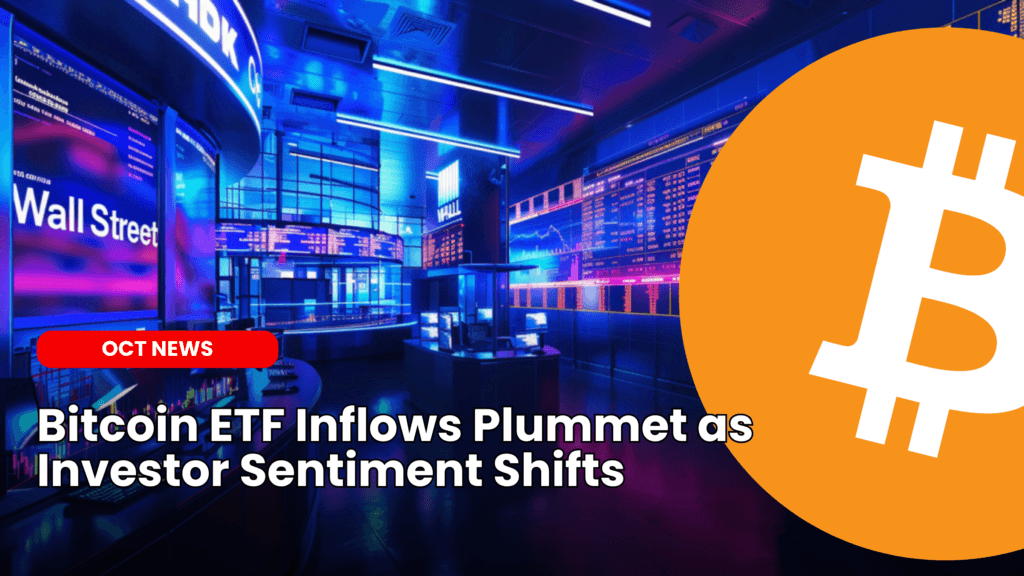 Bitcoin ETF Inflows Plummet as Investor Sentiment Shifts