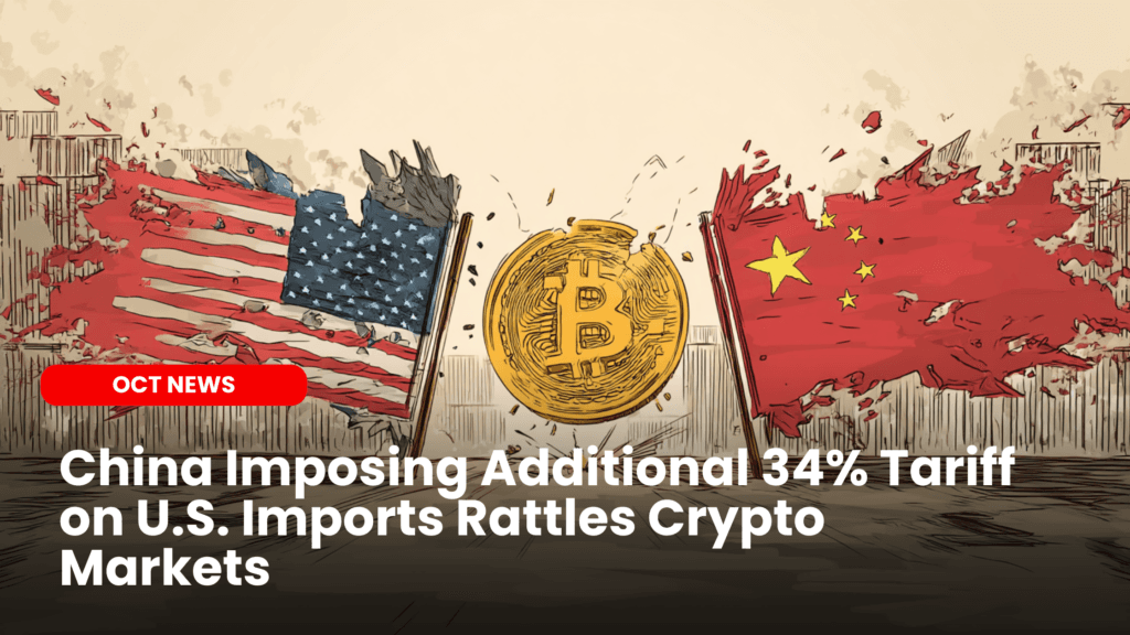 China Imposing Additional 34% Tariff on U.S. Imports Rattles Crypto Markets