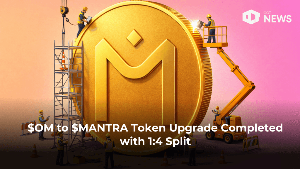 $OM to $MANTRA Token Upgrade Completed with 1:4 Split